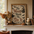 The Moon Made Me Do It Wall Art | Witchy Typography Print | Gothic Halloween Decor | Dark Academia Halloween Artwork