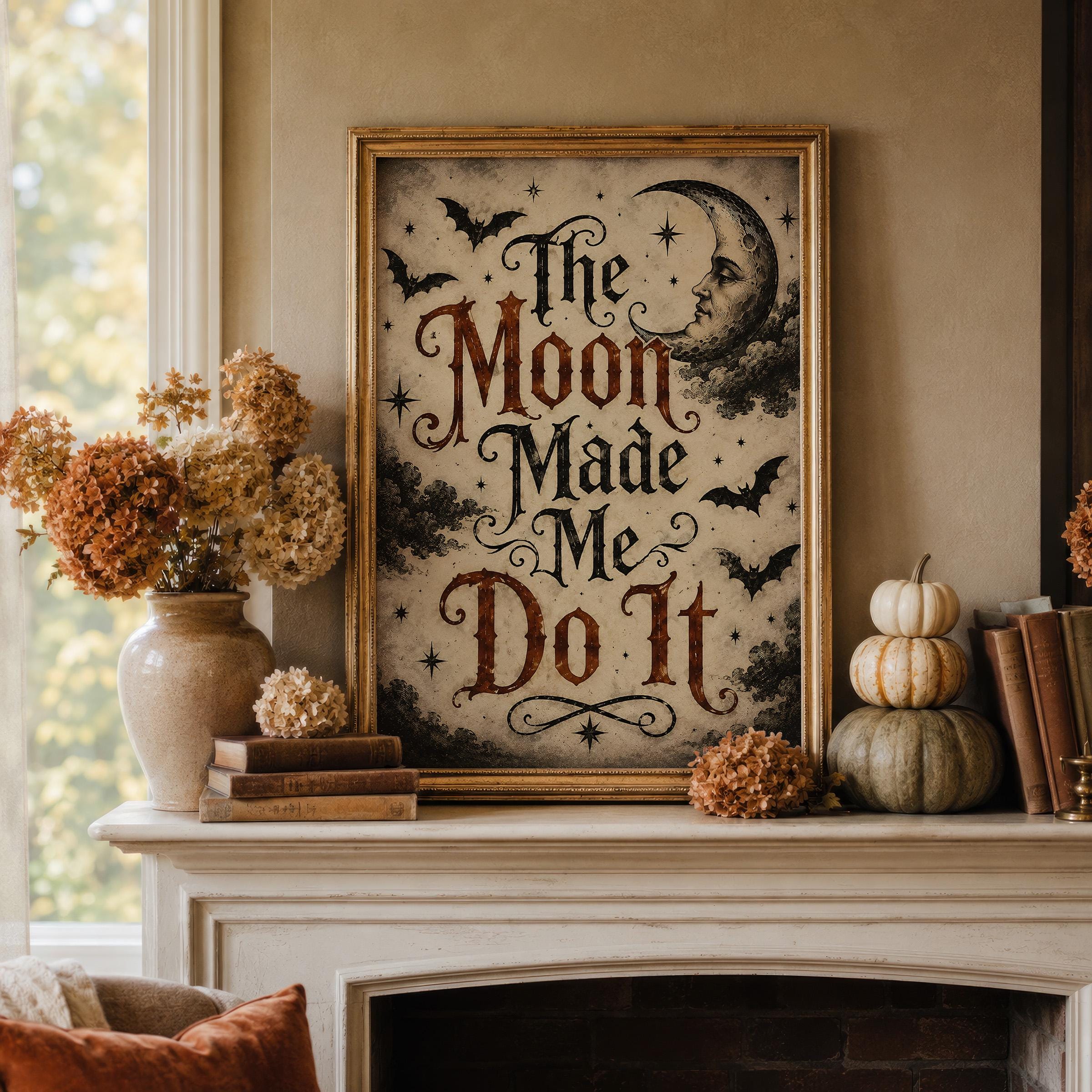 The Moon Made Me Do It Wall Art | Witchy Typography Print | Gothic Halloween Decor | Dark Academia Halloween Artwork