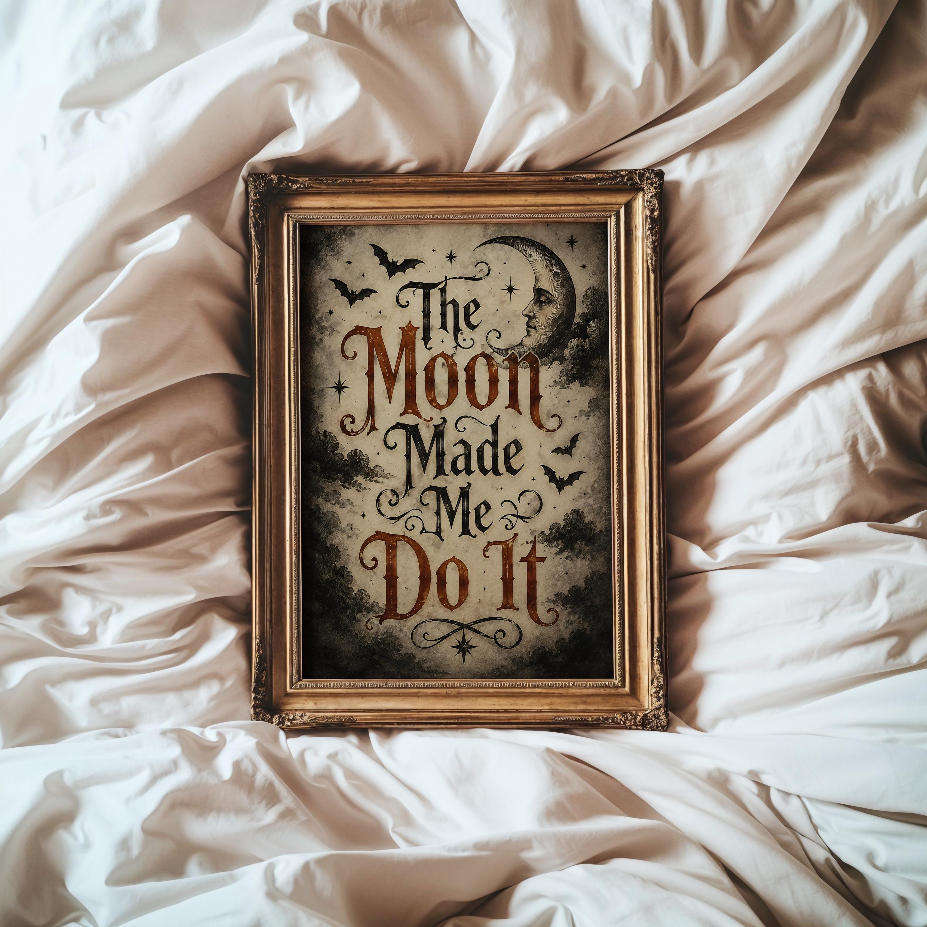 The Moon Made Me Do It Wall Art | Witchy Typography Print | Gothic Halloween Decor | Dark Academia Halloween Artwork